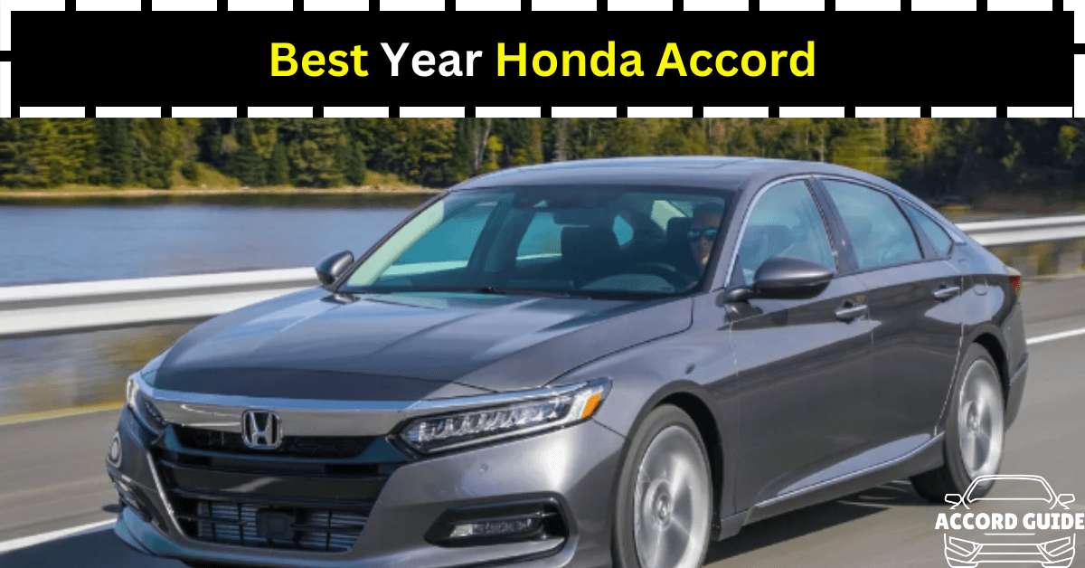 Best Year Honda Accord - Unveiling The Top Picks